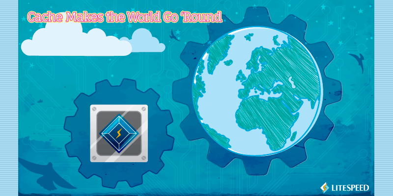 Cache Makes the World Go Round