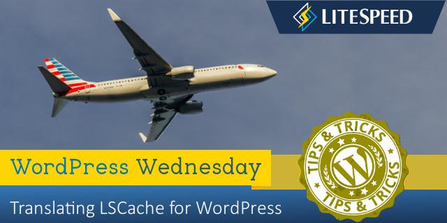 WordPress Wednesday: Translating LSCache for WordPress