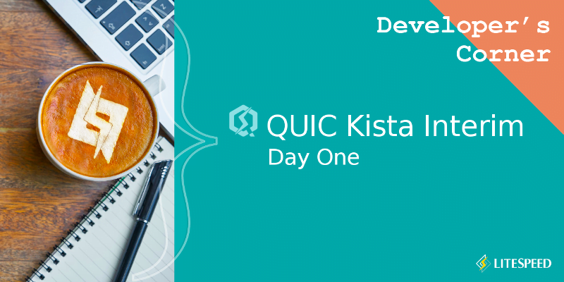 Developer’s Corner: QUIC Kista Interim Day 1