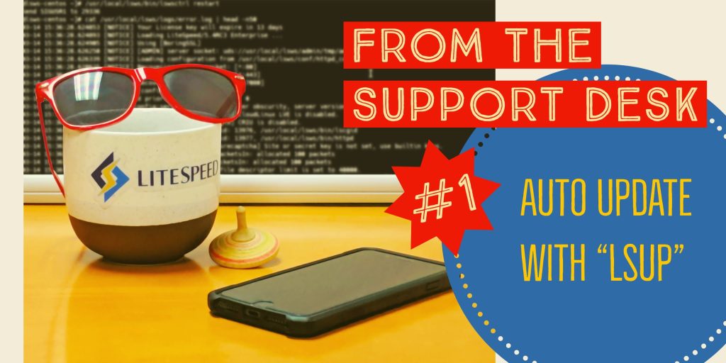 From the Support Desk 01: Auto Update LiteSpeed with lsup
