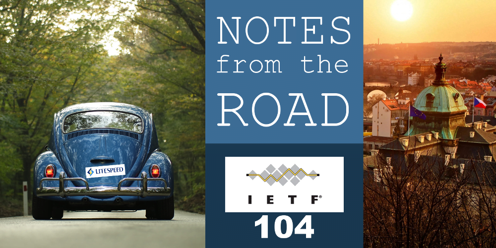 Notes from the Road: IETF 104 – QUIC Takes
