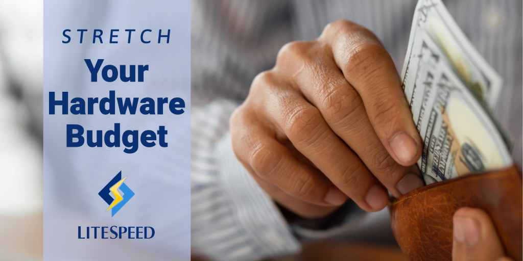 Stretch your hardware budget